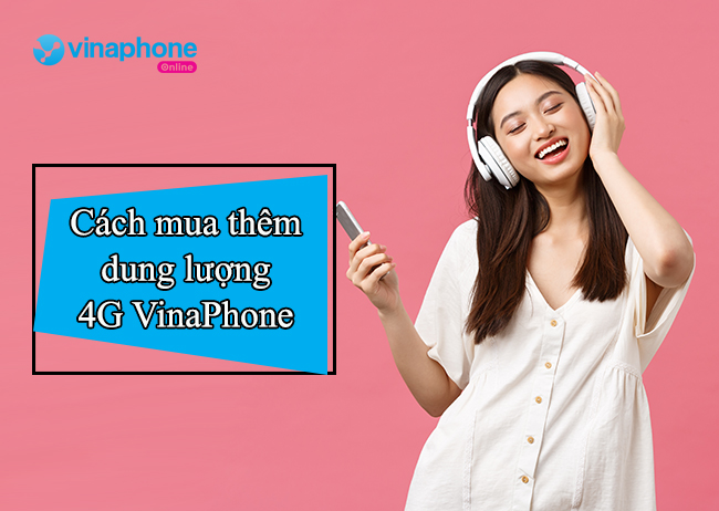 Lam sao de mua them dung luong 4g vinaphone? cach mua them dung luong 4g vinaphone