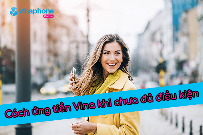 cach ung tien vinaphone khi chua du dieu kien