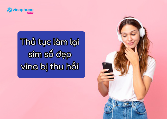 thu tuc lam lai sim so dẹp vinaphone nhu the nao? thu tuc lam lai sim so dẹp vinaphone