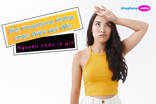 Sim Vinaphone không nhận được gọi đến vì nguyên nhân gì