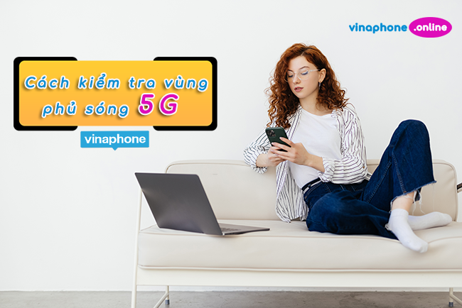 Chi tiết cách kiểm tra vùng phủ sòng 5G Vinaphone