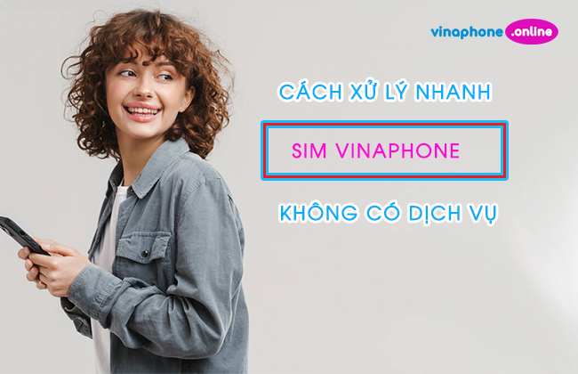 xu ly sim vinaphone khong co dich vu