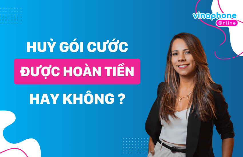 huy goi cuoc co duoc hoan tien vinaphone