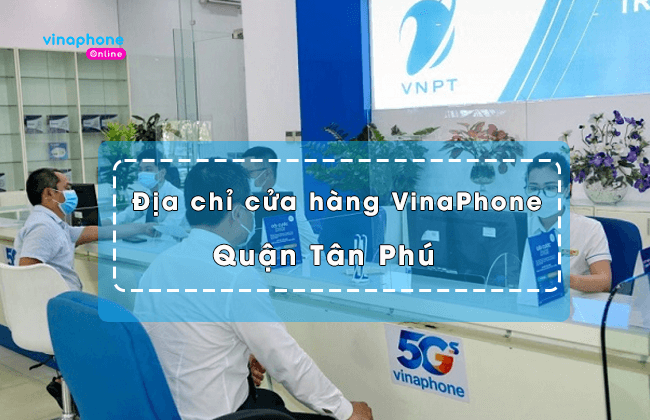 danh sach cua hang vinaphone tan phu