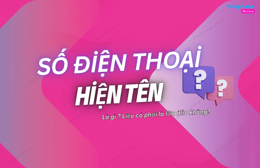 So dien thoai hien ten la gi co phai lua dao khong