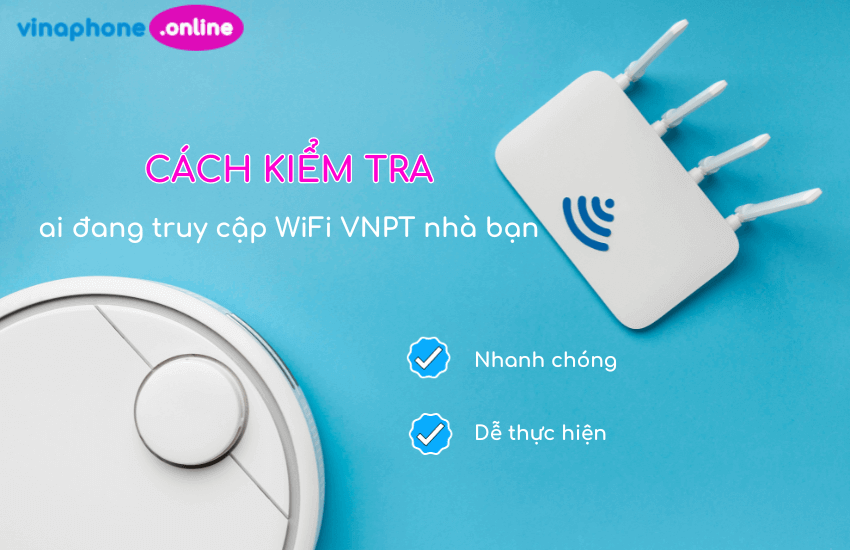 Phần mềm và ứng dụng hỗ trợ kiểm tra ai đang dùng WiFi VNPT