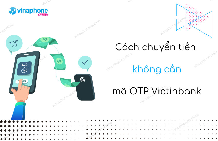 cach chuyen tien khong can ma otp vietinbank