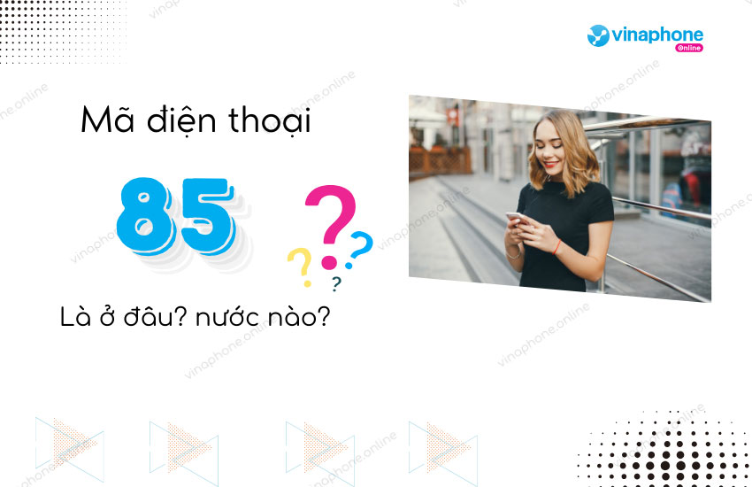 ma dien thoai 85 o dau?